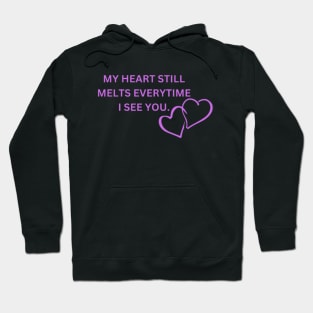 my heart still melts everytime i see you Hoodie